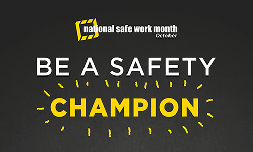 National Safe Work Month October 2019. Be a Safety Champion.